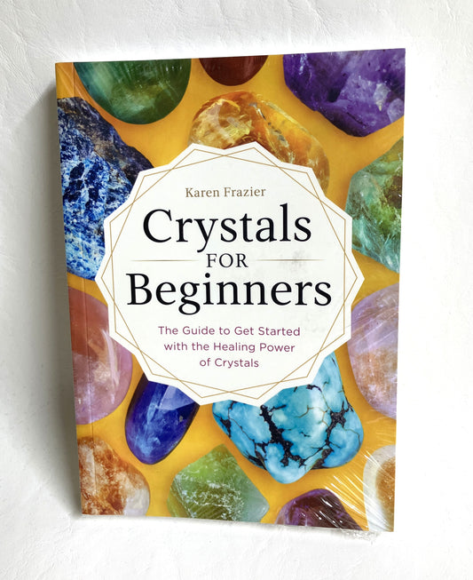 Crystals for Beginners by Karen Frazier. The Guide to get started with healing power of crystals.