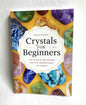 Crystals for Beginners by Karen Frazier. The Guide to get started with healing power of crystals.